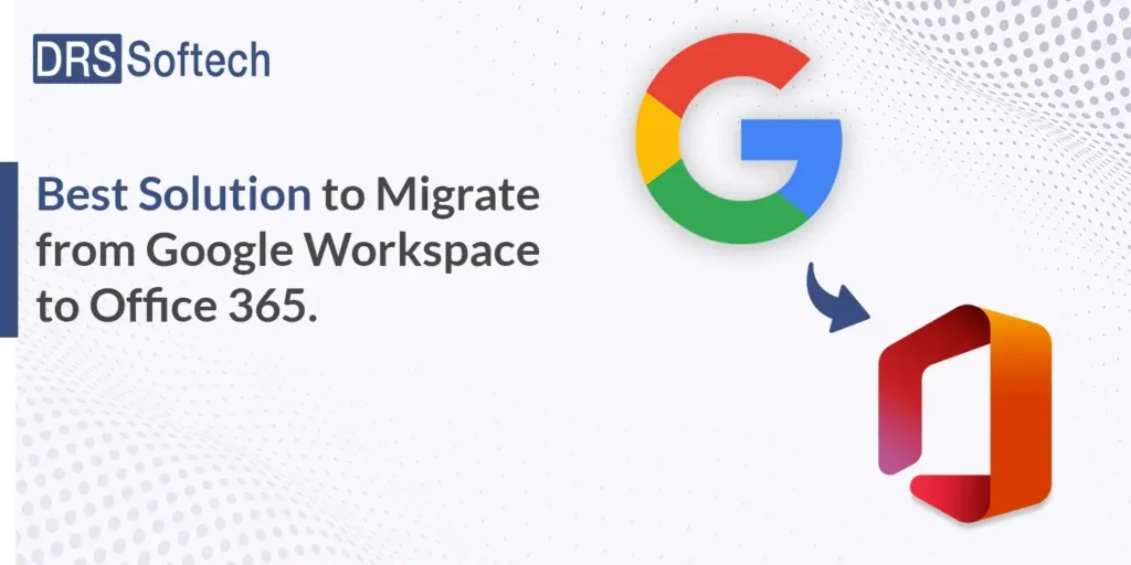 Best Solution to migrate from Google Workspace to Office 365