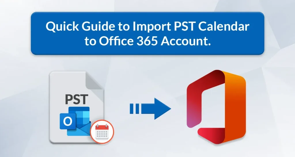 Import PST Calendar to Office 365 Account