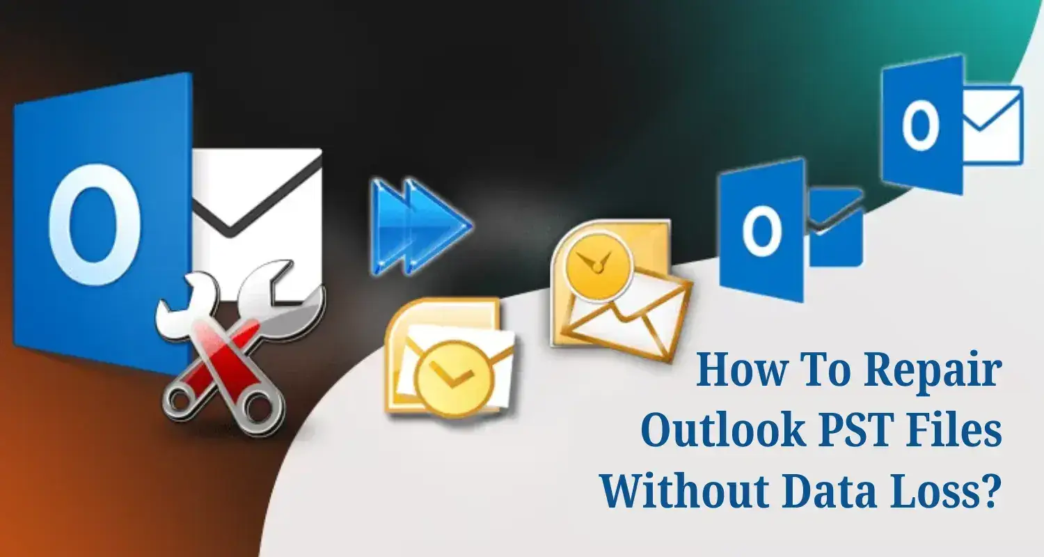 How To Repair Outlook PST Files Without Any Data Loss
